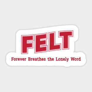 Felt Forever Breathes the Lonely Word Sticker